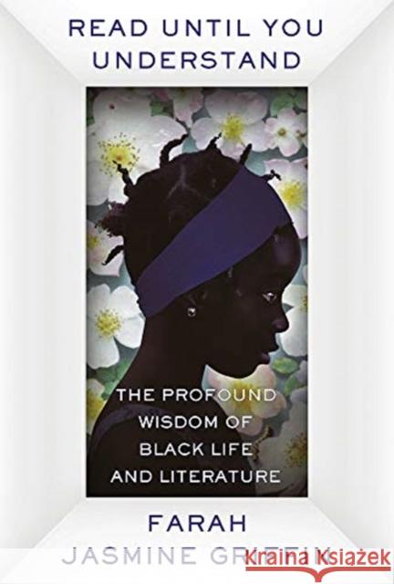 Read Until You Understand: The Profound Wisdom of Black Life and Literature Farah Jasmine Griffin 9780393651904 W. W. Norton & Company