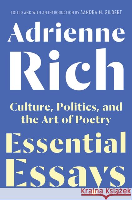 Essential Essays: Culture, Politics, and the Art of Poetry Rich, Adrienne 9780393652369 W. W. Norton & Company