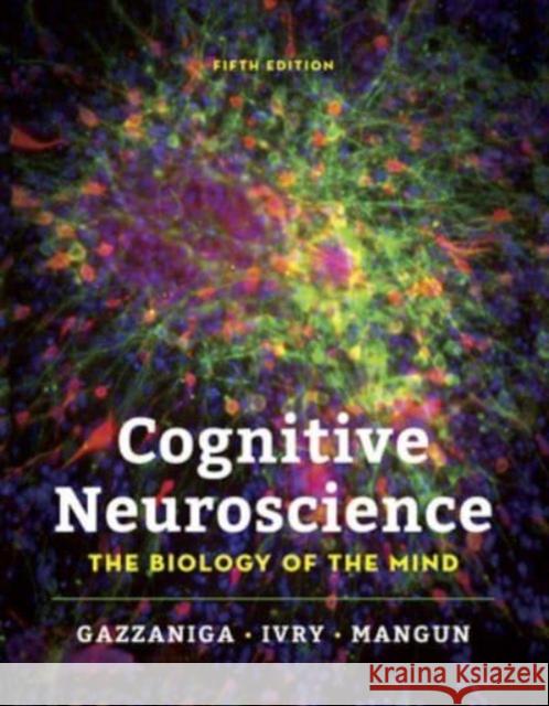 Cognitive Neuroscience: The Biology of the Mind Michael Gazzaniga (University of Califor Richard B. Ivry (University of Californi George R. Mangun, Ph.D. (University of 9780393667806 WW Norton & Co