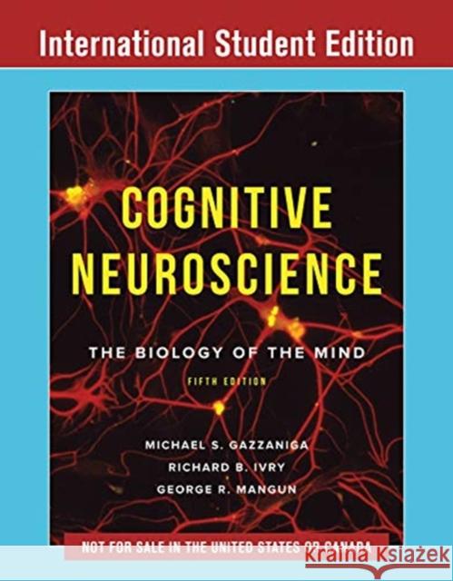 Cognitive Neuroscience: The Biology of the Mind Michael Gazzaniga (University of Califor Richard B. Ivry (University of Californi George R. Mangun, Ph.D. (University of 9780393667813 WW Norton & Co