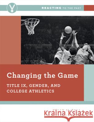 Changing the Game: Title IX, Gender, and College Athletics Kelly McFall Abigail Perkiss 9780393696660 W. W. Norton & Company