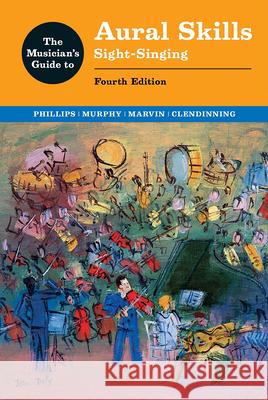 Musician's Guide to Aural Skills: Sight-Singing Joel Phillips Paul Murphy Jane Piper Clendinning 9780393697094