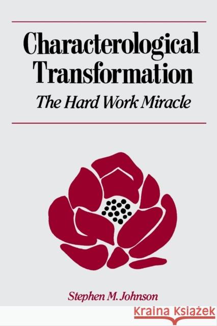 Characterological Transformation: The Hard Work Miracle Johnson, Stephen M. 9780393700015 W. W. Norton & Company