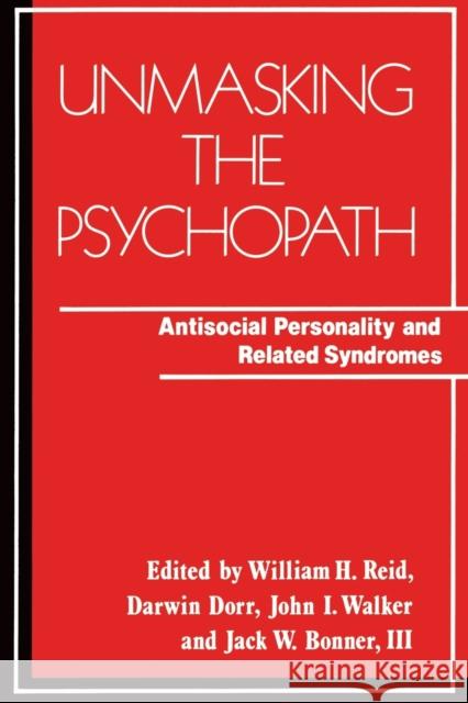 Unmasking the Psychopath: Antisocial Personality and Related Symptoms William H. Reid John Ingram Walker Darwin Dorr 9780393700251 W. W. Norton & Company