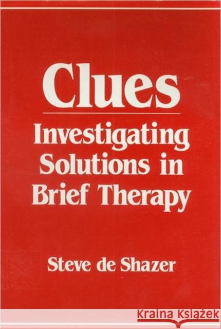 Clues: Investigating Solutions in Brief Therapy de Shazer, Steve 9780393700541