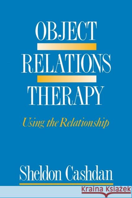 Object Relations Therapy: Using the Relationship Cashdan, Sheldon 9780393700596 W. W. Norton & Company