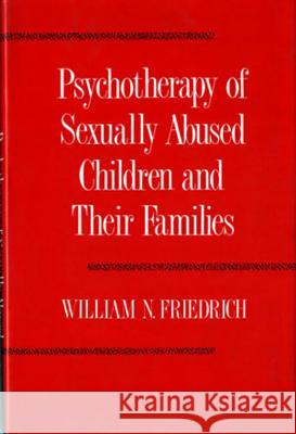 Psychotherapy of Sexually Abused Children and Their Families William N. Friedrich 9780393700794 W. W. Norton & Company