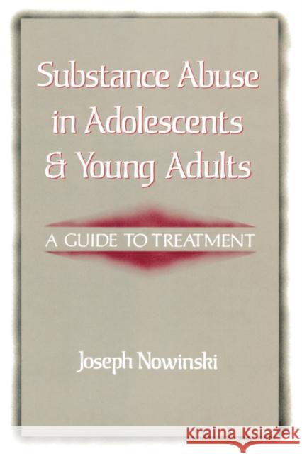 Substance Abuse in Adolescents and Young Adults : A Guide to Treatment Joseph Nowinski 9780393700978 W. W. Norton & Company