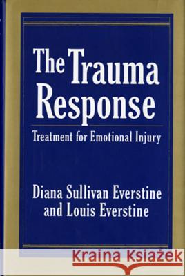 The Trauma Response: Treatment for Emotional Injury Diana Sullivan Everstine Diane S. Everstine Louis Everstine 9780393701234 W. W. Norton & Company