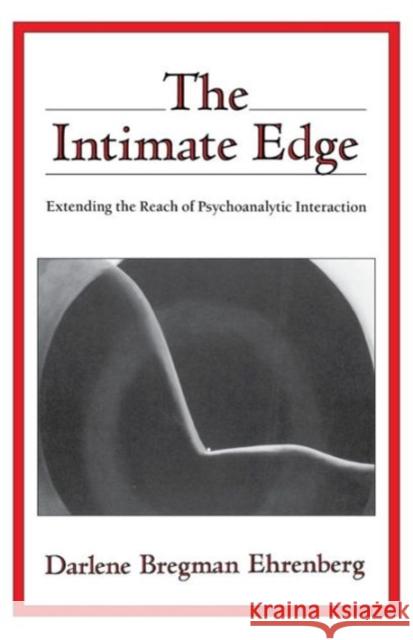 The Intimate Edge: Extending the Reach of Psychoanalytic Interaction Darlene Bregman Ehrenberg 9780393701401 0