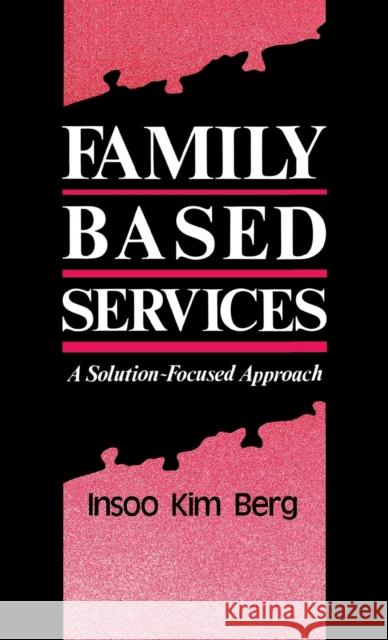 Family Based Services: A Solution-Based Approach Berg, Insoo Kim 9780393701623 W. W. Norton & Company