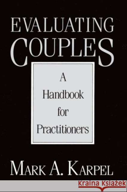 Evaluating Couples: A Handbook for Practitioners a Handbook for Practitioners M. A. Karpel 9780393701807 WW NORTON & CO