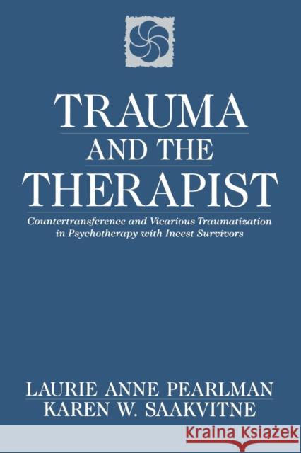 Trauma and the Therapist: Countertransference and Vicarious Traumatization in Psychothcountertransference and Vicarious Traumatization in Psycho Pearlman, Laurie Anne 9780393701838 WW NORTON & CO