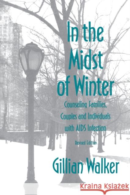 In the Midst of Winter: Counseling Families, Couples, and Individuals with AIDS Infection (Revised) Walker, Gillian 9780393702040 W. W. Norton & Company