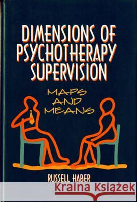 Dimensions of Psychotherapy Supervision: Maps and Means Haber, Russell 9780393702170 W. W. Norton & Company