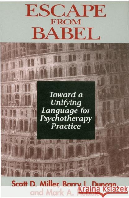Escape from Babel: Toward a Unifying Language for Psychotherapy Practice Duncan, Barry L. 9780393702194 0