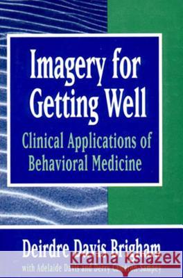 Imagery for Getting Well: Clinical Applications of Behavioral Medicine (Revised) Brigham, Deirdre Davis 9780393702255 WW NORTON & CO