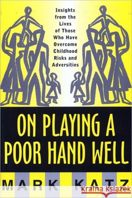 On Playing a Poor Hand Well: Insights from the Lives of Those Who Have Overcome Childhoodinsights from the Lives of Those Katz, Mark 9780393702323 W. W. Norton & Company