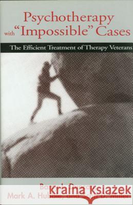 Psychotherapy with Impossible Cases Psychotherapy with Impossible Cases: The Efficient Treatment of Therapy Veterans the Efficient Treatment of Th Duncan, Barry 9780393702460