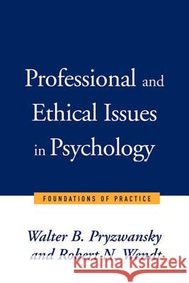 Professional and Ethical Issues in Psychology: Foundations of Practice Walter B. Pryzwansky Robert N. Wendt 9780393702859