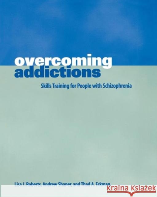 Overcoming Addictions: Skills Training for People with Schizophrenia Roberts, Lisa J. 9780393702996