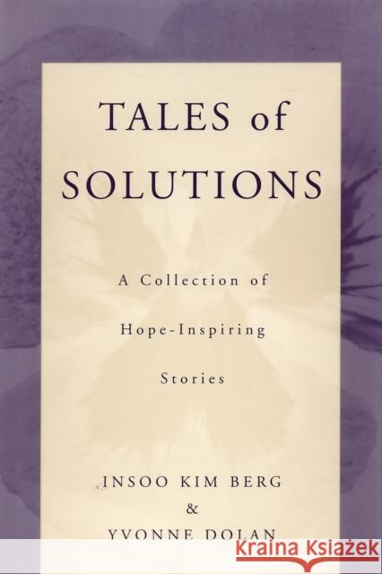 Tales of Solutions: A Collection of Hope-Inspiring Stories Berg, Insoo Kim 9780393703207 W. W. Norton & Company
