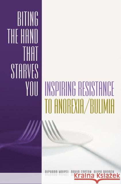 Biting the Hand That Starves You: Inspiring Resistance to Anorexia/Bulimia Maisel, Richard 9780393703375