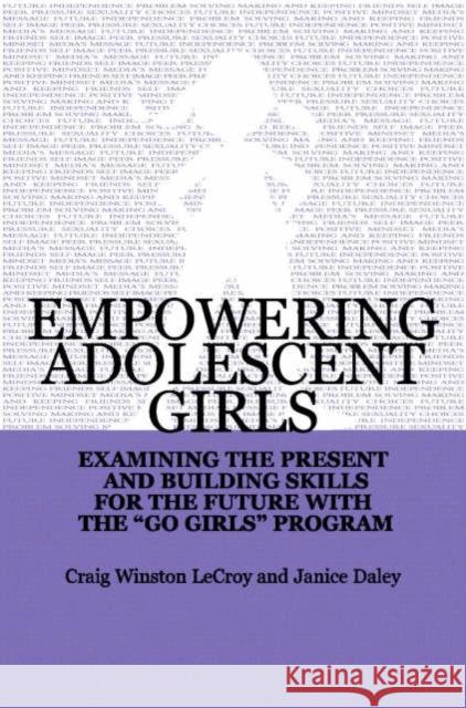 Empowering Adolescent Girls: Examining the Present and Building Skills for the Future with the Go Grrrls Program LeCroy, Craig Winston 9780393703474
