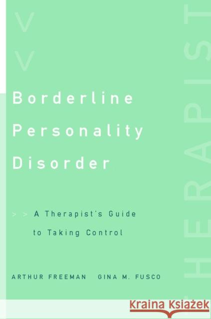 Borderline Personality Disorder: A Therapist's Guide to Taking Control Freeman, Arthur 9780393703528 W. W. Norton & Company