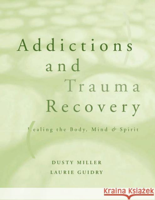Addictions and Trauma Recovery: Healing the Body, Mind, and Spirit Guidry, Laurie 9780393703689 W. W. Norton & Company