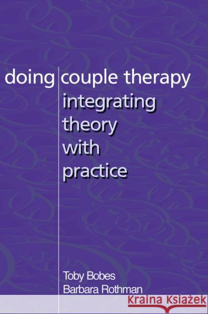 Doing Couple Therapy: Integrating Theory with Practice Bobes, Toby 9780393703924