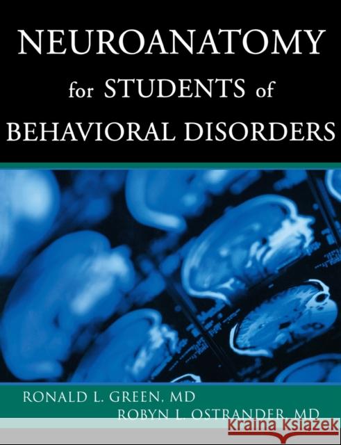 Neuroanatomy for Students of Behavioral Disorders Ronald L. Green Robyn L. Ostrander 9780393703986