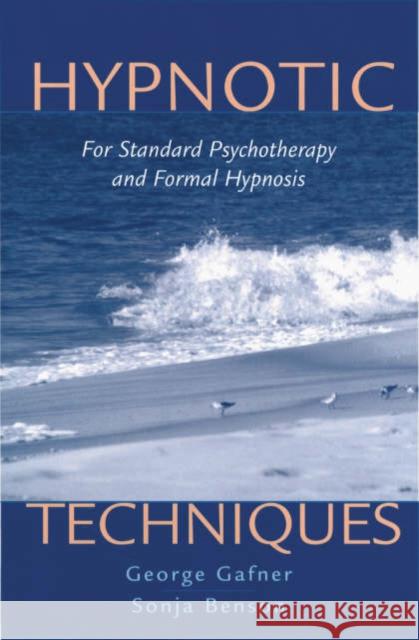 Hypnotic Techniques : For Standard Psychotherapy and Formal Hypnosis George Gafner Sonja Benson 9780393703993 W. W. Norton & Company