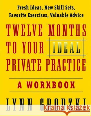12 Months to Your Ideal Private Practice: A Workbook Lynn Grodzki 9780393704174 W. W. Norton & Company