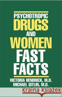 Psychotropic Drugs and Women: Fast Facts Victoria C. Hendrick Michael J. Gitlin 9780393704211 W. W. Norton & Company