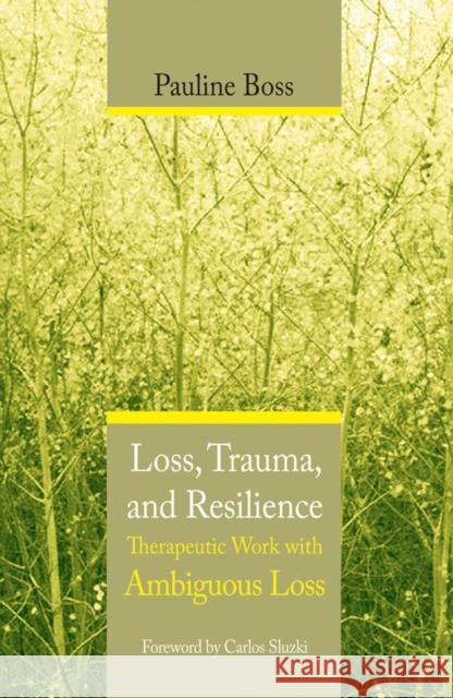 Loss, Trauma, and Resilience: Therapeutic Work with Ambiguous Loss Boss, Pauline 9780393704495 W. W. Norton & Company