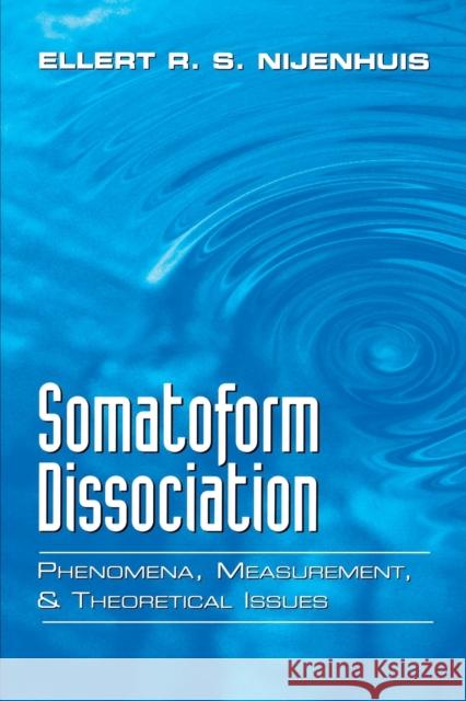 Somatoform Dissociation: Phenomena, Measurement, and Theoretical Issues Nijenhuis, Ellert R. S. 9780393704600