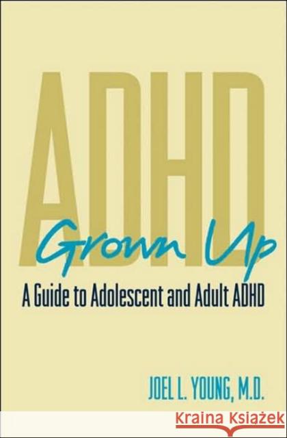 ADHD Grown Up: A Guide to Adolescent and Adult ADHD Young, Joel 9780393704686 W. W. Norton & Company