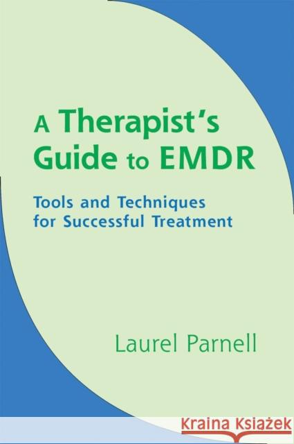A Therapist's Guide to EMDR: Tools and Techniques for Successful Treatment Parnell, Laurel 9780393704815 0