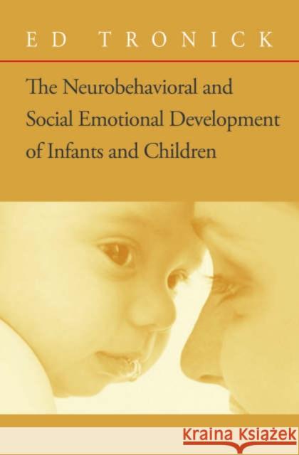 The Neurobehavioral and Social-Emotional Development of Infants and Children [With CD] Tronick, Ed 9780393705171 W. W. Norton & Company