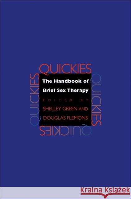 Quickies : The Handbook of Brief Sex Therapy Shelley K. Green Douglas Flemons 9780393705270 W. W. Norton & Company
