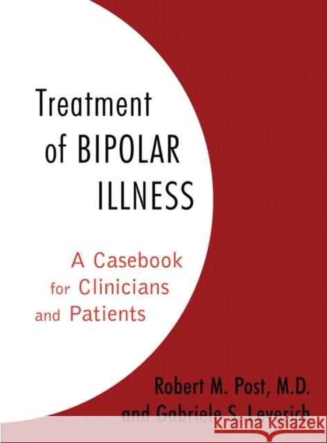 Treatment of Bipolar Illness: A Casebook for Clinicians and Patients Post, Robert M. 9780393705379 W. W. Norton & Company