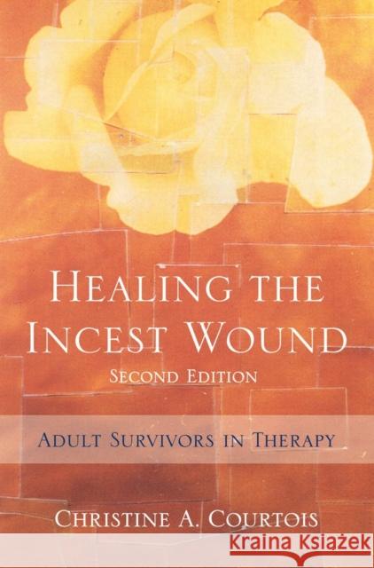 Healing the Incest Wound: Adult Survivors in Therapy Courtois, Christine A. 9780393705478 W. W. Norton & Company