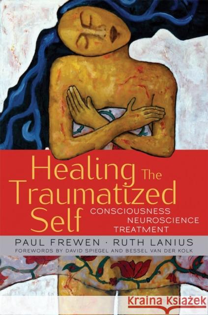 Healing the Traumatized Self: Consciousness, Neuroscience, Treatment Frewen, Paul 9780393705515 0