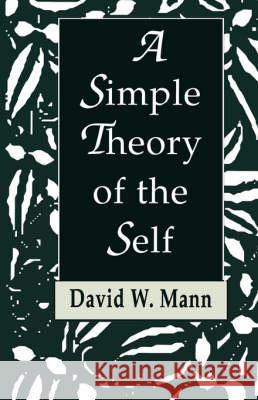 A Simple Theory of the Self David W. Mann 9780393705829 W. W. Norton & Company