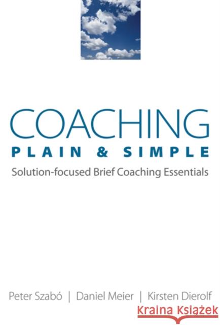 Coaching Plain & Simple: Solution-Focused Brief Coaching Essentials Dierolf, Kirsten 9780393705935 W. W. Norton & Company