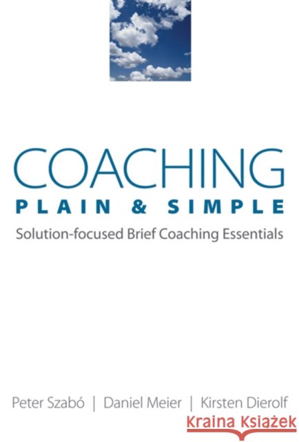 Coaching Plain & Simple: Solution-Focused Brief Coaching Essentials Peter Szabo 9780393705935