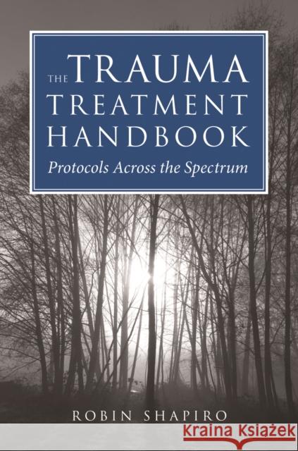 The Trauma Treatment Handbook: Protocols Across the Spectrum Shapiro, Robin 9780393706185