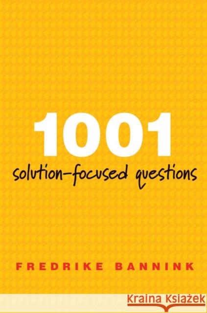 1001 Solution-Focused Questions: Handbook for Solution-Focused Interviewing Fredrike Bannink 9780393706345