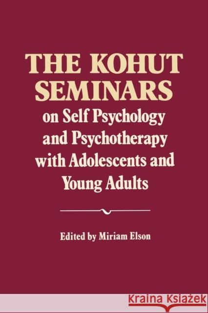 The Kohut Seminars: On Self Psychology and Psychotherapy with Adolescents and Young Adults Kohut, Heinz 9780393706413 W. W. Norton & Company